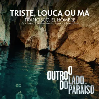 Triste, Louca Ou Má by Francisco, el Hombre