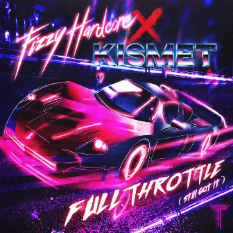 Full Throttle (Still Got It) [feat. Fizzy Hardcore] by Kismet