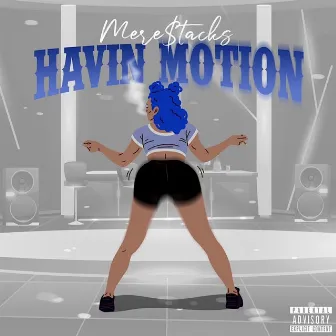 Havin Motion by Mere$tacks