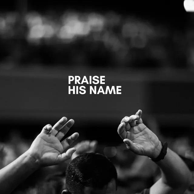 Praise His Name