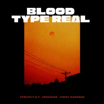 BLOOD TYPE REAL by Strictly D.T