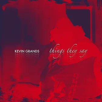 Things They Say by Kevin Grands