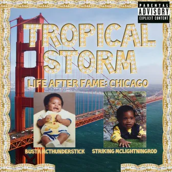 Tropical Storm Life After Fame: Chicago by Tropical Storm