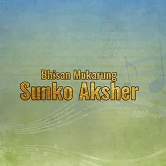 Sunko Aksher by Bhisan Mukarung