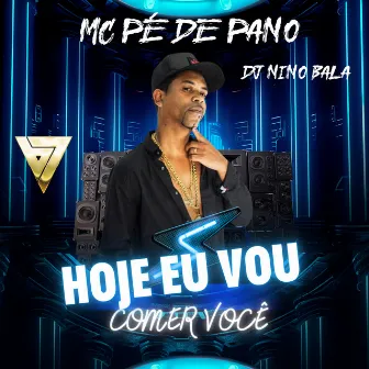 Hoje Eu Vou Comer Você by Mc Pe de Pano