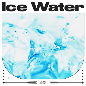 Ice Water by CITADEL MUSIC