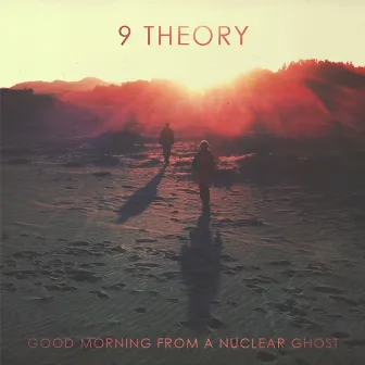 Good Morning from a Nuclear Ghost by 9 Theory