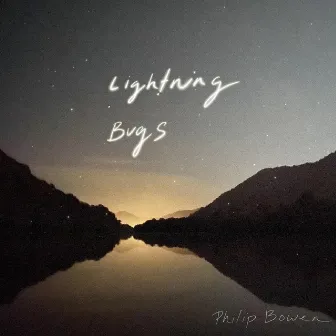 Lightning Bugs (Acoustic) by Philip Bowen