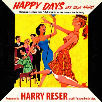 Happy Days Are Here Again! by Harry Reser