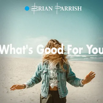 What's Good for You by Brian Parrish