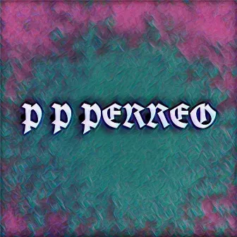 P-P-Perreo by the roy