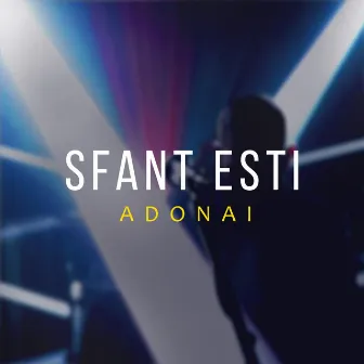 Sfant Esti by Adonai