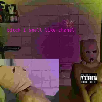 bitch i smell like chanel by Yungdarcci