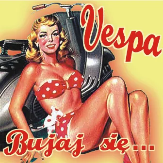 Bujaj Się... by Vespa