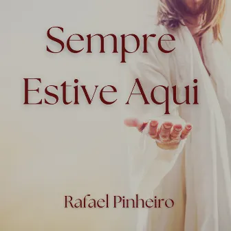 Sempre Estive Aqui by Rafael Pinheiro