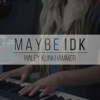 Maybe IDK by Haley Klinkhammer