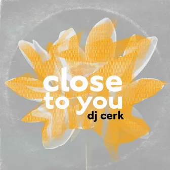 Close to You by DJ CERK