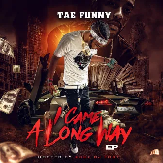 I CAME A LONG WAY by Tae Funny