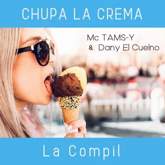 Chupa la Crema (La Compil) by Mc Tams-y