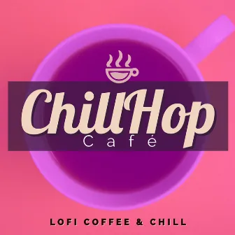 Lo-Fi Coffee & Chill - Vol. 1 by ChillHop Cafe