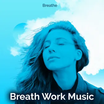 Breath Work Music by Breathe