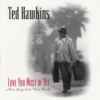 Love You Most of All: More Songs from Venice Beach by Ted Hawkins