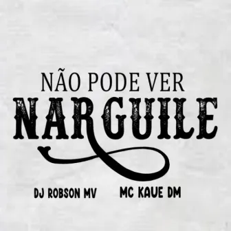 Não Pode Ver Narguile by 