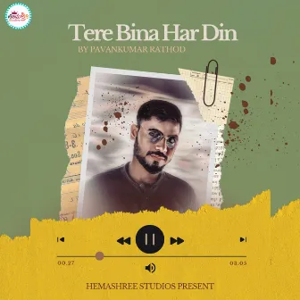 Tere Bina Har Din by Pavankumar Rathod