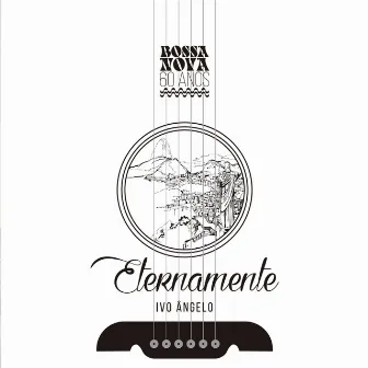 Eternamente - Bossa Nova 60 Anos by Ivo Ângelo