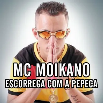 Escorrega Com a Pepeca by Mc Moikano