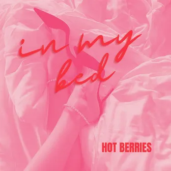 In My Bed by Hot Berries