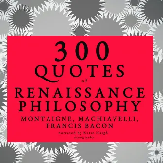 300 quotes of Renaissance Philosophy: Montaigne, Bacon & Machiavelli by Montaigne