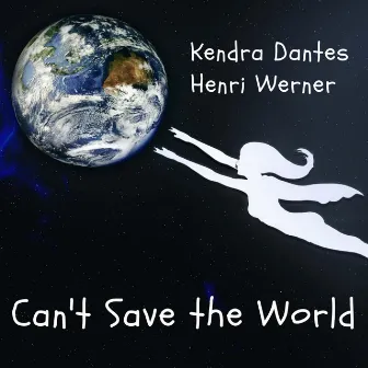 Can't Save the World by Kendra Dantes