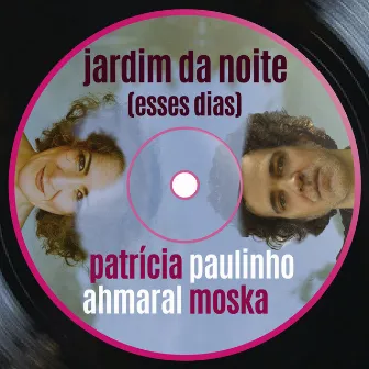 Jardim da Noite (Esses Dias) by Patrícia Ahmaral