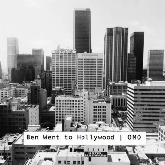 Ben Went to Hollywood by OMO