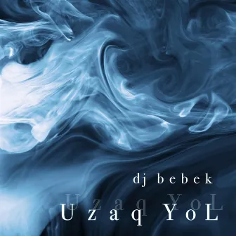 Uzaq Yol by dj bebek