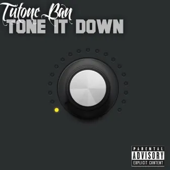 Tone It Down by Tutone Ban