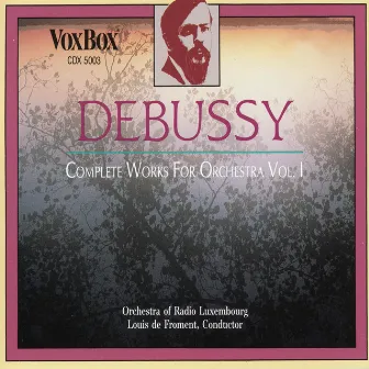 Debussy: Complete Orchestral Music, Vol. 1 by Louis de Froment