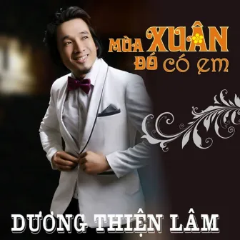 Mùa Xuân Đó Có Em by Duong Thien Lam