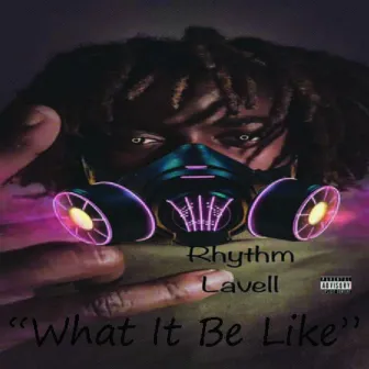 What It Be Like by Rhythm Lavell