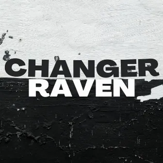 CHANGER by Raven