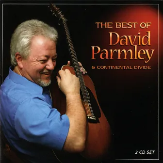 The Best Of David Parmley and Continental Divide by David Parmley