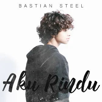 Aku Rindu by Bastian Steel