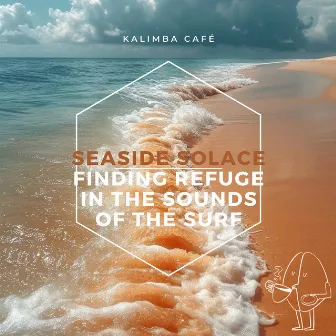 Seaside Solace: Finding Refuge in the Sounds of the Surf by Kalimba Café