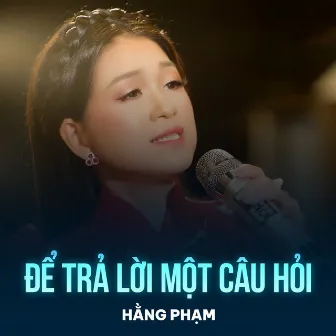 Để Trả Lời Một Câu Hỏi by Bảo Nguyên