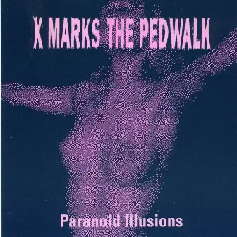 Paranoid Illusions by X Marks The Pedwalk