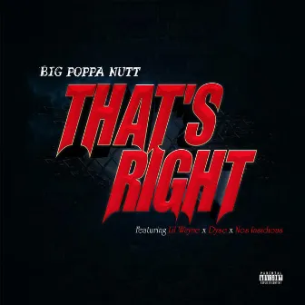 That's Right by Big Poppa Nutt