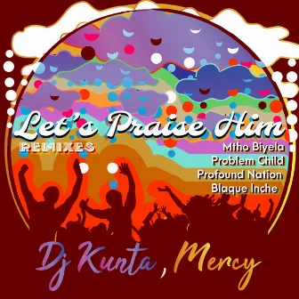 Let's Praise Him (Remixes) by Dj Kunta