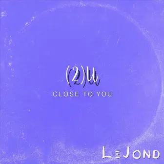 Close to You by LeJond