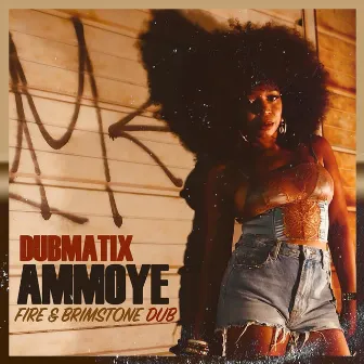 Fire & Brimstone Dub by Ammoye